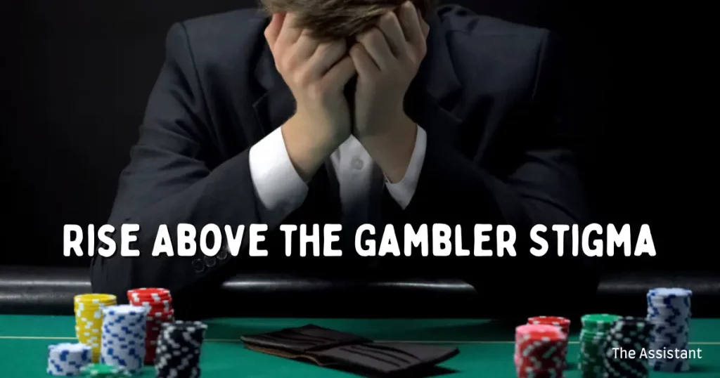 Rise Above the Gambler Stigma