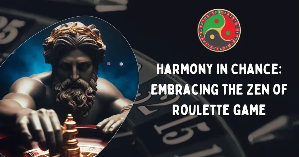 Harmony in Chance: Embracing the Zen of Roulette Game